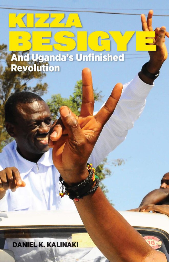 Kizza Besigye and Uganda’s Unfinished Revolution – Daniel Kalinaki